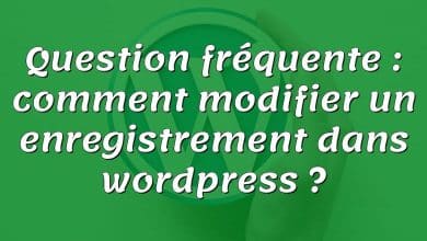 Question fréquente : comment modifier un enregistrement dans wordpress ?